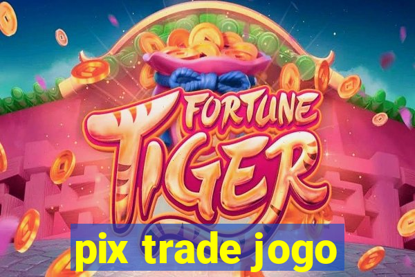 pix trade jogo